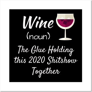 Wine The Glue Holding This 2020 Shitshow Together Posters and Art